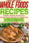 Whole Foods Whole Foods Recipes  Simple Healthy  Delicious Whole Foods Recipes For Beginners