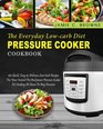 The Everyday LowCarb Diet Pressure Cooker Cookbook 120 Quick Easy  Delicious Low Carb Recipes For Your Instant Pot And power Pressure Cooker XL  Diet