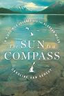 The Sun Is a Compass A 4000Mile Journey into the Alaskan Wilds