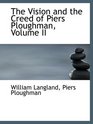 The Vision and the Creed of Piers Ploughman Volume II