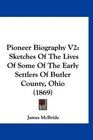 Pioneer Biography V2 Sketches Of The Lives Of Some Of The Early Settlers Of Butler County Ohio