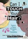 Can I Touch Your Hair Poems of Race Mistakes and Friendship