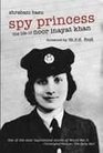 Spy Princess The Life of Noor Inayat Khan