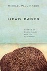 Head Cases Stories of Brain Injury and Its Aftermath