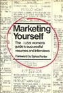 Marketing Yourself: The Catalyst Women's Guide to Successful Resumes and Interviews