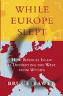 While Europe Slept How Radical Islam is Destroying the West from Within