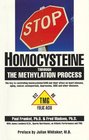 STOP HOMOCYSTEINE through the METHYLATION PROCESS The Key to controlling homocysteine and SAM and their effect on heart disease aging cancer osteoporosis depression AIDS and other diseases