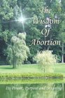 The Wisdom of Abortion: Its Power, Purpose and Meaning