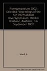 Riversymposium 2002 Selected Proceedings of the 5th International Riversymposium Held in Brisbane Australia 36 September 2002