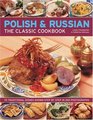 The Polish  Russian Classic Cookbook 70 traditional dishes from Eastern Europe shown stepbystep in 250 photographs