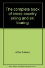 The complete book of crosscountry skiing and ski touring