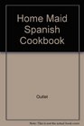 Home Maid Spanish Cookbook