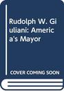 Rudolph W Giuliani America's Mayor