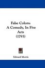 False Colors A Comedy In Five Acts