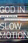 God in Slow Motion Reflections on Jesus and the 10 Unexpected Lessons You Can See in His Life