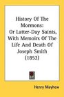 History Of The Mormons Or LatterDay Saints With Memoirs Of The Life And Death Of Joseph Smith