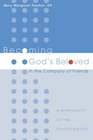 Becoming God's Beloved in the Company of Friends A Spirituality of the Fourth Gospel