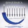 500 Judaica Innovative Contemporary Ritual Art
