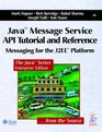 Java Message Service API Tutorial and Reference Messaging for the J2EE Platform