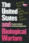 The United States and Biological Warfare Secrets from the Early Cold War and Korea