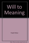The Will to Meaning The Foundations and Applications of Logotherapy