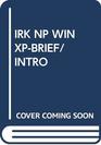 IRK NP WIN XPBRIEF/INTRO