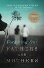 Forgiving Our Fathers and Mothers Finding Freedom from Hurt and Hate