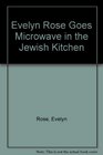 Evelyn Rose Goes Microwave in the Jewish Kitchen