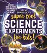 Steve Spangler's SuperCool Science Experiments for Kids 50 mindblowing STEM projects you can do at home