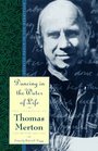 Dancing in the Water of Life: Seeking Peace in the Hermitage (Merton, Thomas//Journal of Thomas Merton)