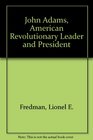 John Adams American Revolutionary Leader and President