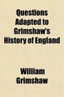 Questions Adapted to Grimshaw's History of England