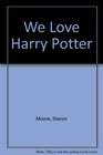 We Love Harry Potter We'Ll Tell You Why