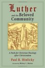 Luther and the Beloved Community A Path for Christian Theology after Christendom
