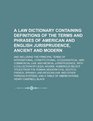 A law dictionary containing definitions of the terms and phrases of American and English jurisprudence ancient and modern and including the  ecclesiastical and commercial law and