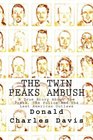 The Twin Peaks Ambush A True Story About The Press The Police And The Last American Outlaws