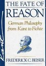 The Fate of Reason German Philosophy from Kant to Fichte