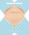 The Complete Book of Chakra Healing Activate the Transformative Power of Your Energy Centers