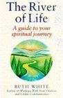 THE RIVER OF LIFE GUIDE TO YOUR SPIRITUAL JOURNEY