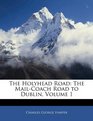 The Holyhead Road The MailCoach Road to Dublin Volume 1