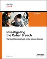 Investigating the Cyber Breach The Digital Forensics Guide for the Network Engineer