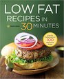 Low Fat Recipes in 30 Minutes A Low Fat Cookbook with Over 100 Quick  Easy Recipes