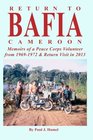 Return to Bafia Cameroon Memories of a Peace Corps Volunteer from 1969 to 1972  Return Visit in 2013