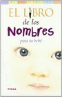 El Libro De Los Nombres Para Tu Bebe/ the Book of Names for Your Baby