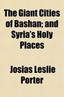 The Giant Cities of Bashan and Syria's Holy Places