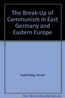The BreakUp of Communism in East Germany and Eastern Europe