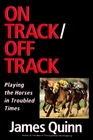 On Track/Off Track Playing the Horses in Troubled Times