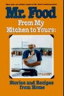 Mr Food from My Kitchen to Yours Stories and Recipes from Home