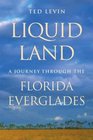 Liquid Land A Journey Through the Florida Everglades
