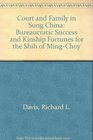 Court and Family in Sung China 9601279 Bureaucratic Success and Kinship Fortunes for the Shih of MingChou